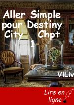 Aller Simple pour Destiny City - Chpt 1