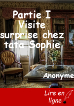 Partie I Visite surprise chez tata Sophie