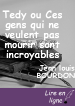 Tedy ou Ces gens qui ne veulent pas mourir sont incroyables( Monologue)