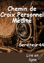 Chemin de Croix Personnel Médité